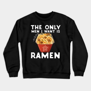 The Only Men I Want Is Ramen Food Pun Feminist Crewneck Sweatshirt